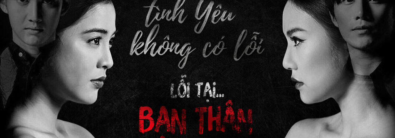 Poster of Tình Yêu Không Có Lỗi Lỗi Do Bạn Thân