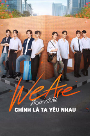 Phim We Are Series Chính Là Ta Yêu Nhau Vietsub