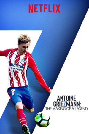 Poster of Antoine Griezmann Làm nên một huyền thoại