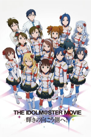 Phim The iDOLMSTER Movie Kagayaki no Mukougawa e HD Vietsub