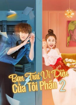 Phim Bạn Trai Vi Diệu Của Tôi 2 HD Vietsub + Thuyết minh