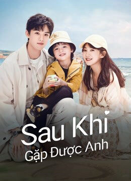 Phim Sau Khi Gặp Được Anh HD Vietsub