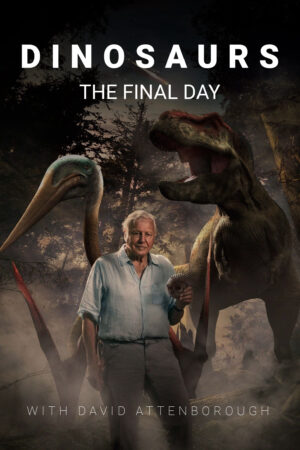 Phim Dinosaurs The Final Day with David Attenborough HD Vietsub