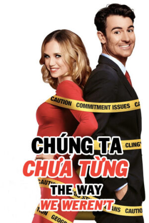 Phim Chúng Ta Chưa Từng HD Thuyết Minh