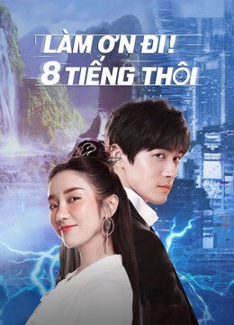 Phim Làm Ơn 8 Tiếng Thôi HD Vietsub