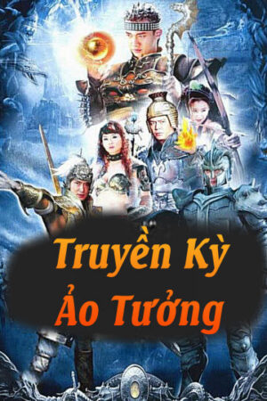 Phim Truyền Kỳ Ảo Tưởng HD Thuyết Minh