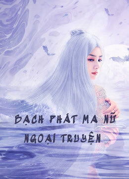 Phim Bạch Phát Ma Nữ Ngoại Truyện HD Vietsub