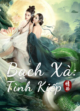 Phim Bạch Xà Tình Kiếp HD Vietsub