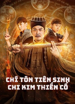 Phim Chí Tôn Tiên Sinh Chi Kim Thiền Cổ HD Vietsub