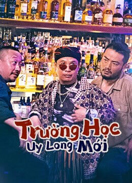 Phim Trường Học Uy Long Mới HD Vietsub