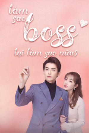 Phim Làm Sao Boss Lại Làm Sao Nữa HD Vietsub + Thuyết minh