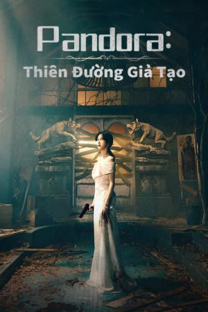 Phim Pandora Thiên Đường Giả Tạo FHD Vietsub + TM