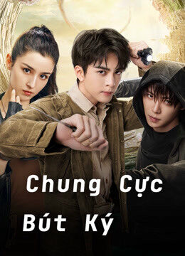 Phim Chung Cực Bút Ký HD Vietsub