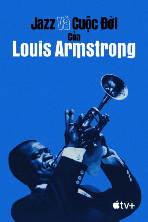 Phim Jazz và Cuộc Đời của Louis Armstrong HD Vietsub