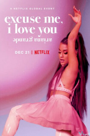 Phim ariana grande excuse me i love you HD Vietsub