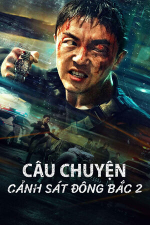 Phim Câu Chuyện Cảnh Sát Đông Bắc 2 HD Vietsub