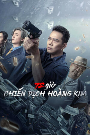 Phim 72 giờ Chiến Dịch Hoàng Kim HD Vietsub