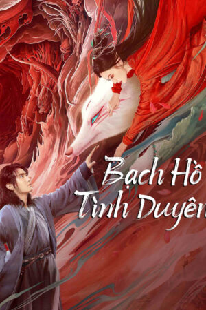 Phim Bạch Hồ Tình Duyên HD Vietsub