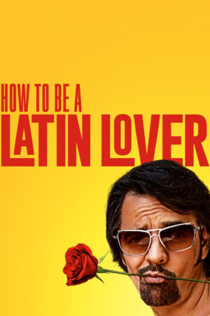 Phim How to Be a Latin Lover HD Vietsub