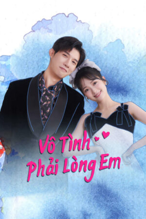 Phim Vô Tình Phải Lòng Em HD Vietsub