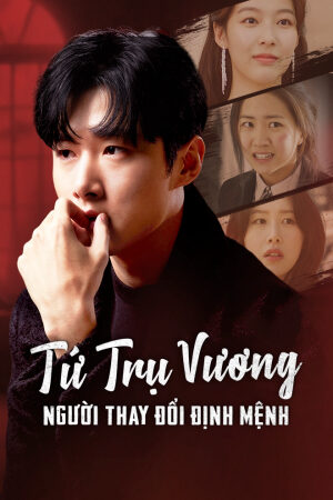 Phim Tứ Trụ Vương Người Thay Đổi Vận Mệnh Vietsub + Thuyết Minh