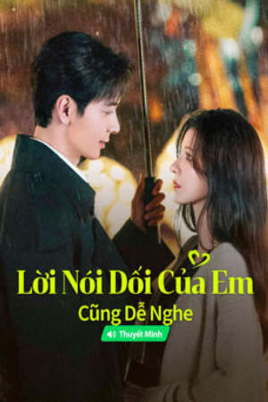 Phim Lời Nói Dối Của Em Cũng Dễ Nghe HD - Vietsub + Thuyết Minh