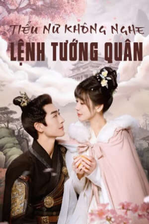 Phim Tiểu Nữ Không Nghe Lệnh Tướng Quân HD - Vietsub