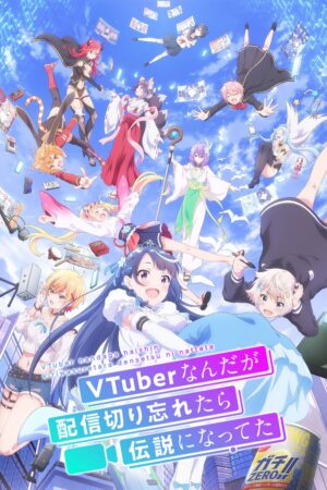 Phim Huyền Thoại VTuber Tôi Trở Nên Nổi Tiếng Sau Lần Quên Tắt Live Stream FHD Vietsub