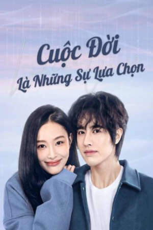 Phim Cuộc Đời Là Những Sự Lựa Chọn HD - Vietsub