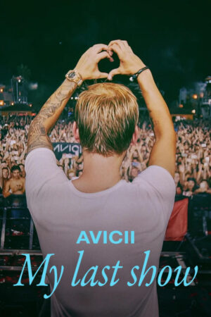 Phim Avicii Buổi Diễn Cuối Cùng Của Tôi FHD Vietsub